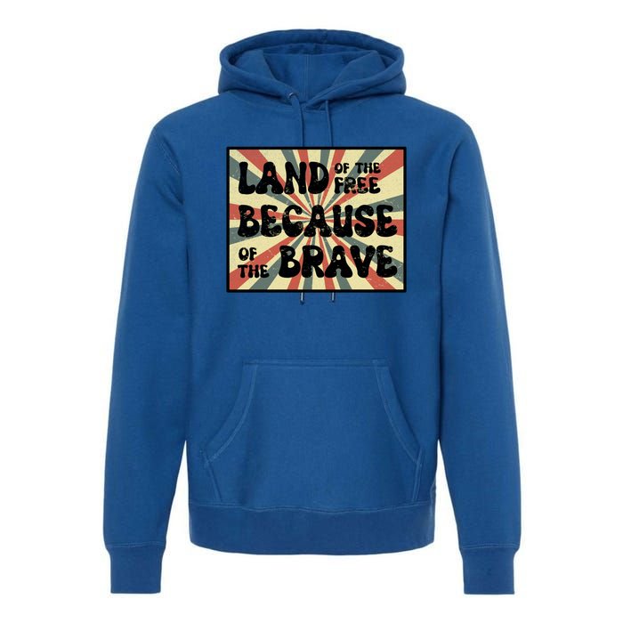 Land Of Free Because Of Brave July 4th America Patriot Usa Gift Premium Hoodie