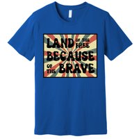 Land Of Free Because Of Brave July 4th America Patriot Usa Gift Premium T-Shirt