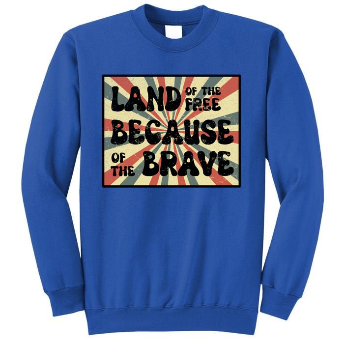 Land Of Free Because Of Brave July 4th America Patriot Usa Gift Tall Sweatshirt