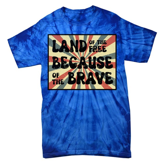 Land Of Free Because Of Brave July 4th America Patriot Usa Gift Tie-Dye T-Shirt