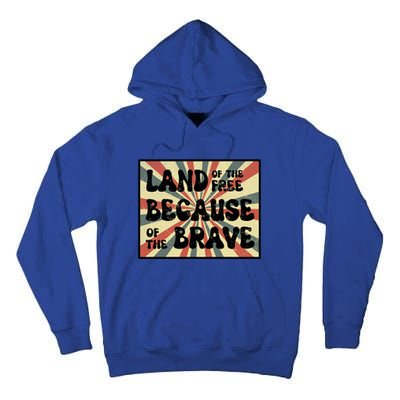 Land Of Free Because Of Brave July 4th America Patriot Usa Gift Tall Hoodie