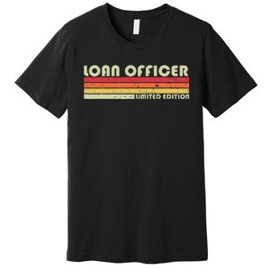 Loan Officer Funny Job Title Profession Birthday Worker Idea Premium T-Shirt