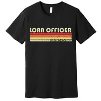 Loan Officer Funny Job Title Profession Birthday Worker Idea Premium T-Shirt