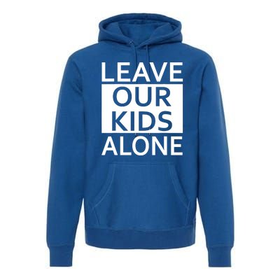 Leave Our Kids Alone Premium Hoodie