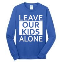 Leave Our Kids Alone Tall Long Sleeve T-Shirt