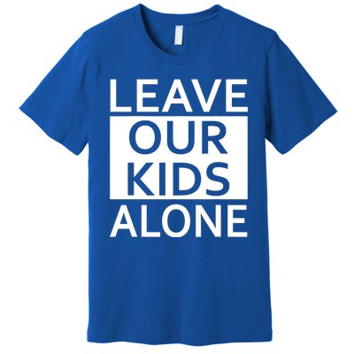 Leave Our Kids Alone Premium T-Shirt