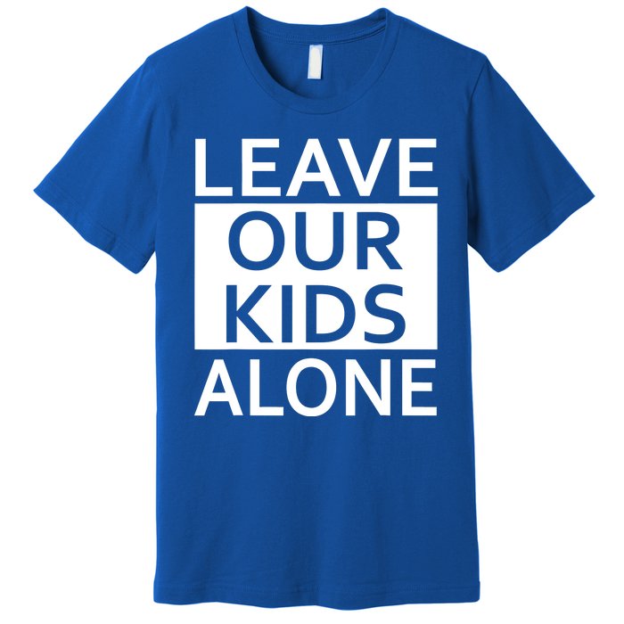 Leave Our Kids Alone Premium T-Shirt