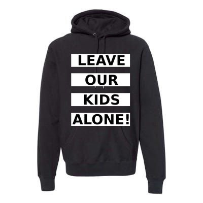 Leave Our Kids Alone Premium Hoodie