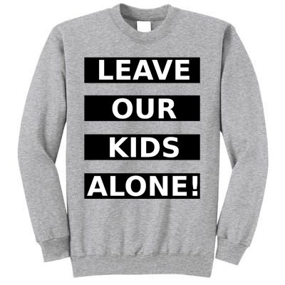 Leave Our Kids Alone Tall Sweatshirt