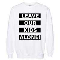 Leave Our Kids Alone Garment-Dyed Sweatshirt