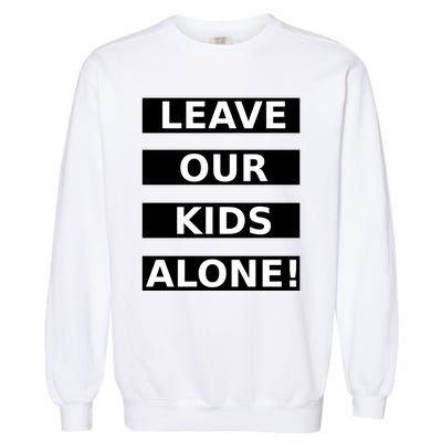 Leave Our Kids Alone Garment-Dyed Sweatshirt