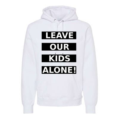 Leave Our Kids Alone Premium Hoodie