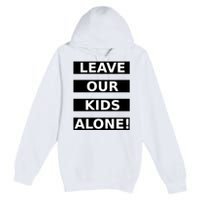 Leave Our Kids Alone Premium Pullover Hoodie