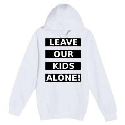 Leave Our Kids Alone Premium Pullover Hoodie