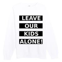 Leave Our Kids Alone Premium Crewneck Sweatshirt