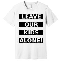 Leave Our Kids Alone Premium T-Shirt