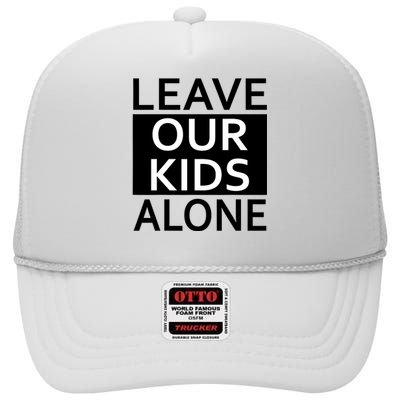 Leave Our Kids Alone Save The Children Protest High Crown Mesh Back Trucker Hat