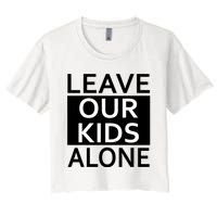 Leave Our Kids Alone Save The Children Protest Women's Crop Top Tee