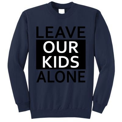 Leave Our Kids Alone Save The Children Protest Tall Sweatshirt