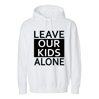 Leave Our Kids Alone Save The Children Protest Garment-Dyed Fleece Hoodie