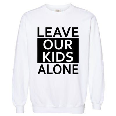 Leave Our Kids Alone Save The Children Protest Garment-Dyed Sweatshirt