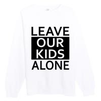 Leave Our Kids Alone Save The Children Protest Premium Crewneck Sweatshirt