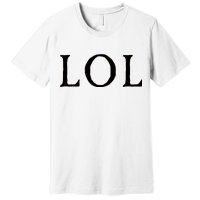 LOL Laugh Out Loud Premium T-Shirt