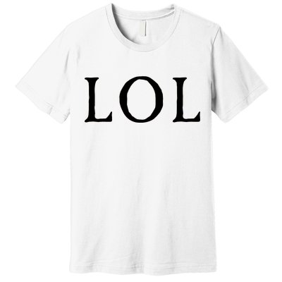 LOL Laugh Out Loud Premium T-Shirt