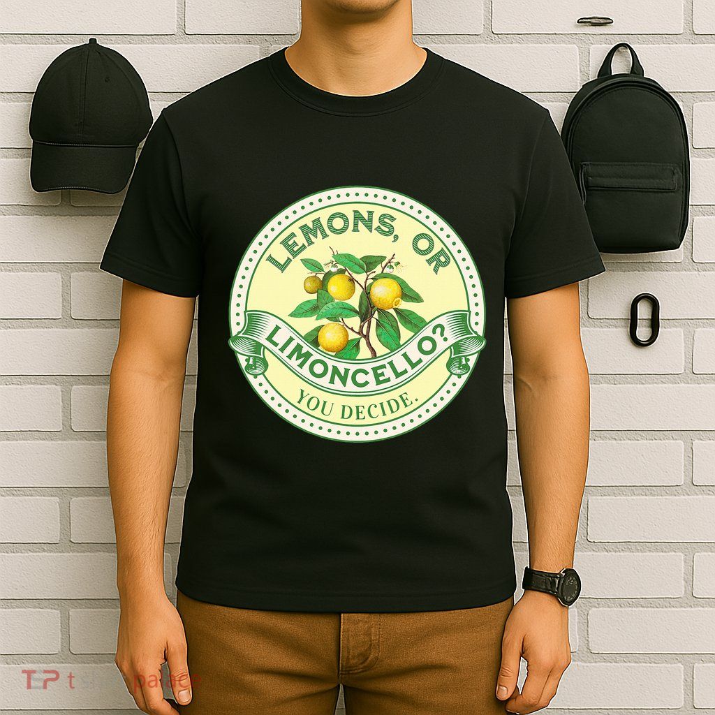 Lemons Or Limoncello You Decide. Optimist Pessimist T-Shirt