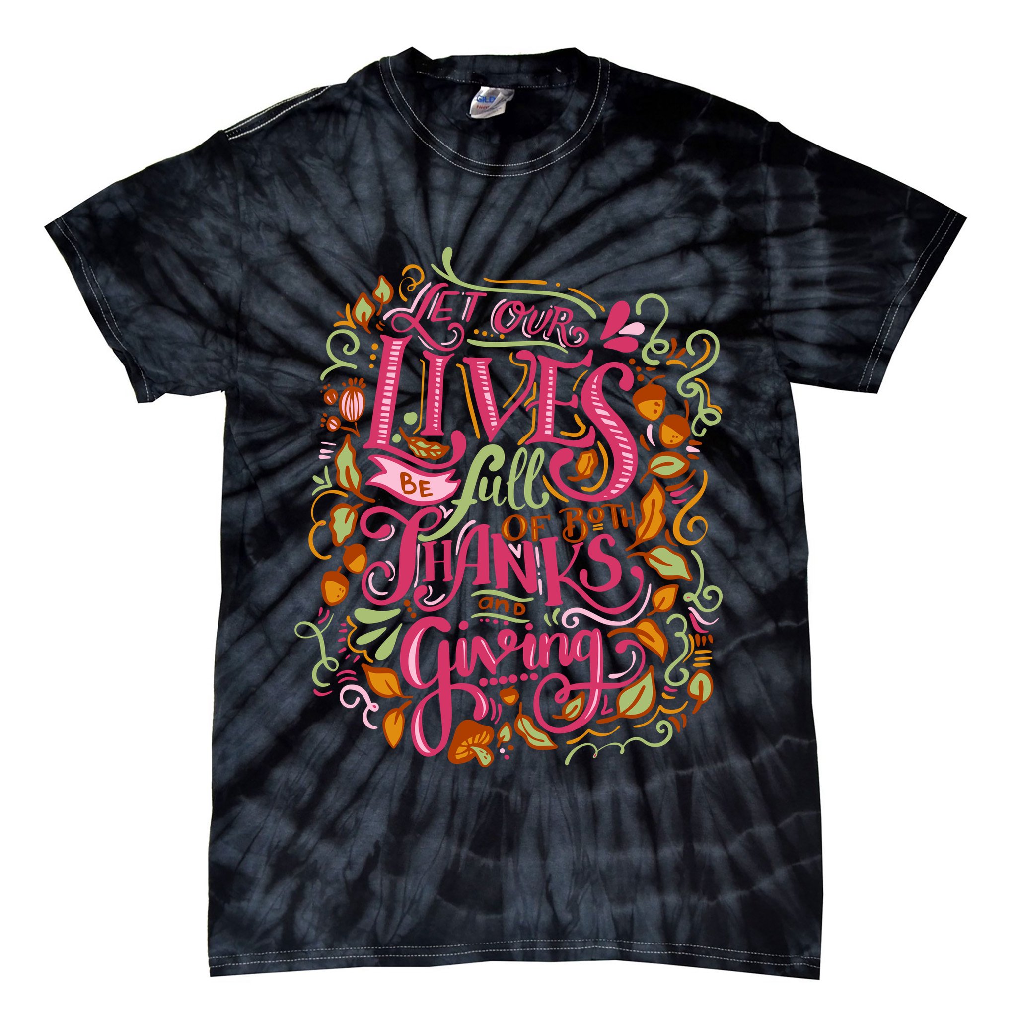 Let Our Lives Be Full Of Both Thanks And Giving Tie-Dye T-Shirt