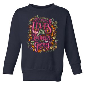 Let Our Lives Be Full Of Both Thanks And Giving Toddler Sweatshirt