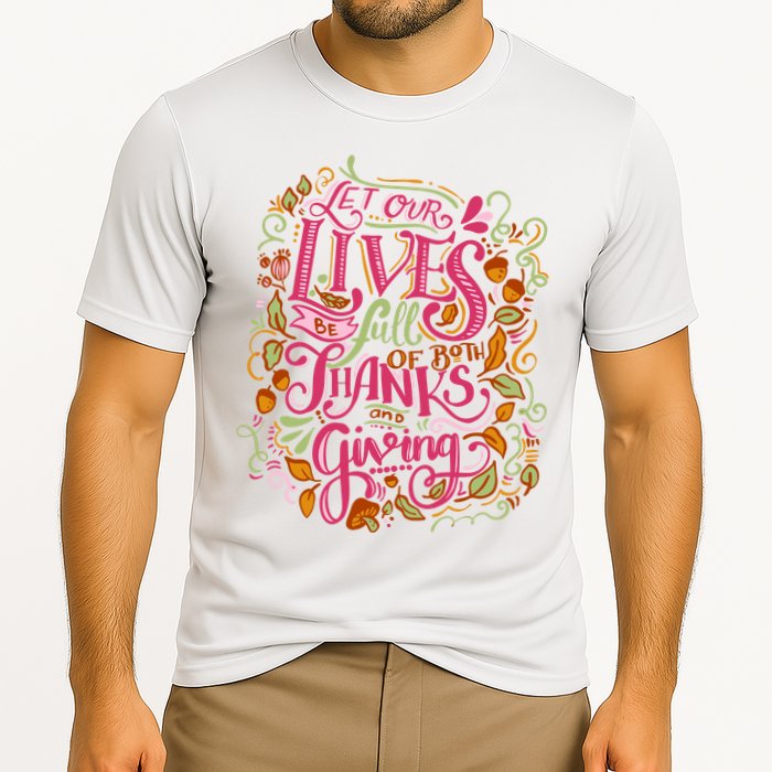 Let Our Lives Be Full Of Both Thanks And Giving Performance Shirt