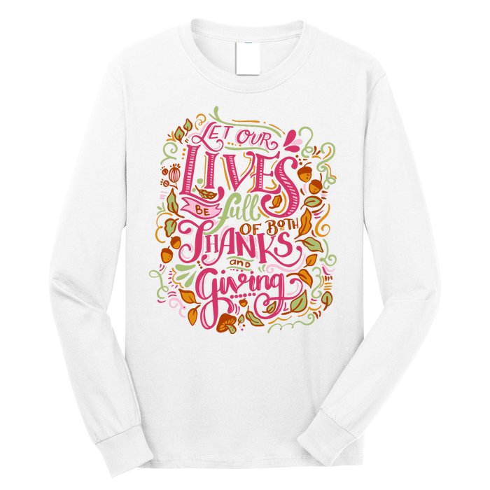 Let Our Lives Be Full Of Both Thanks And Giving Long Sleeve Shirt