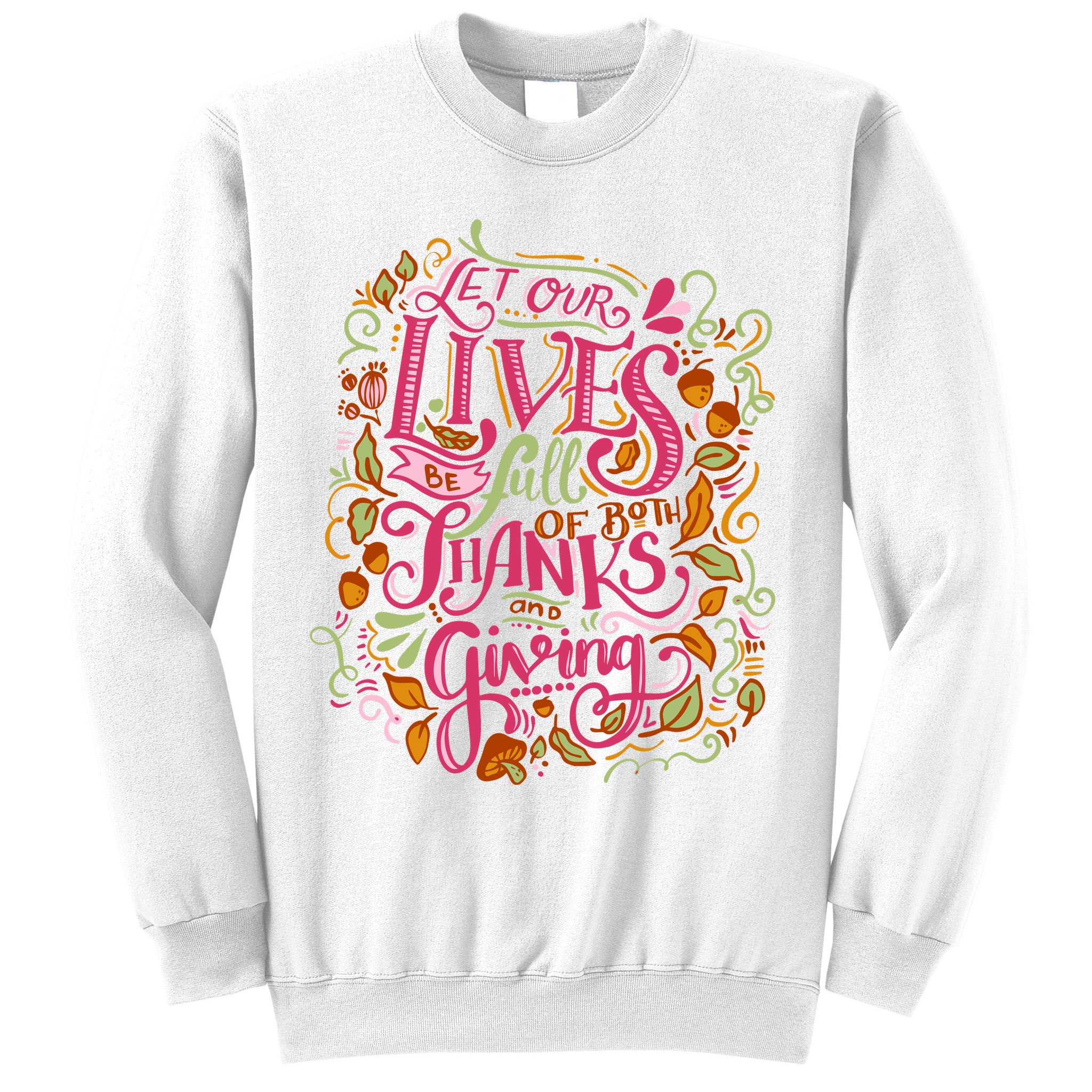 Let Our Lives Be Full Of Both Thanks And Giving Sweatshirt