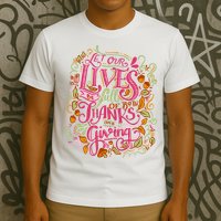 Let Our Lives Be Full Of Both Thanks And Giving T-Shirt