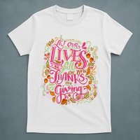 Let Our Lives Be Full Of Both Thanks And Giving T-Shirt