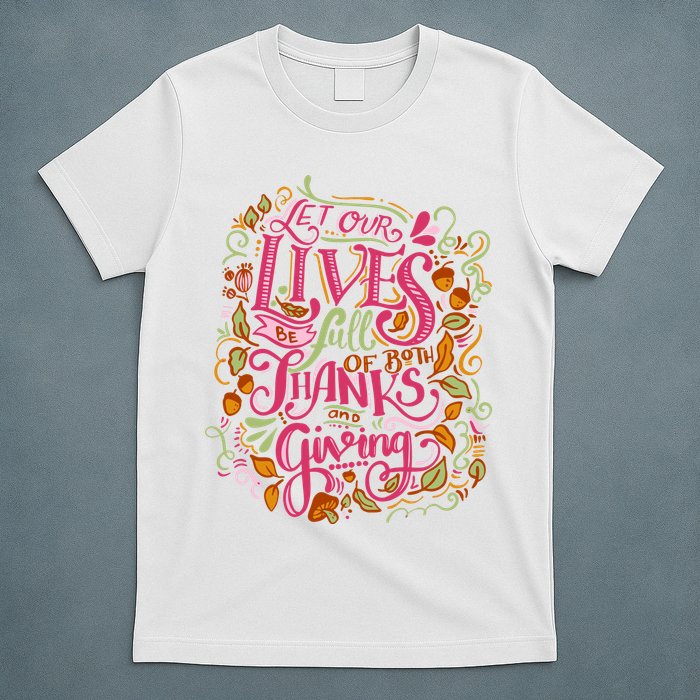 Let Our Lives Be Full Of Both Thanks And Giving T-Shirt