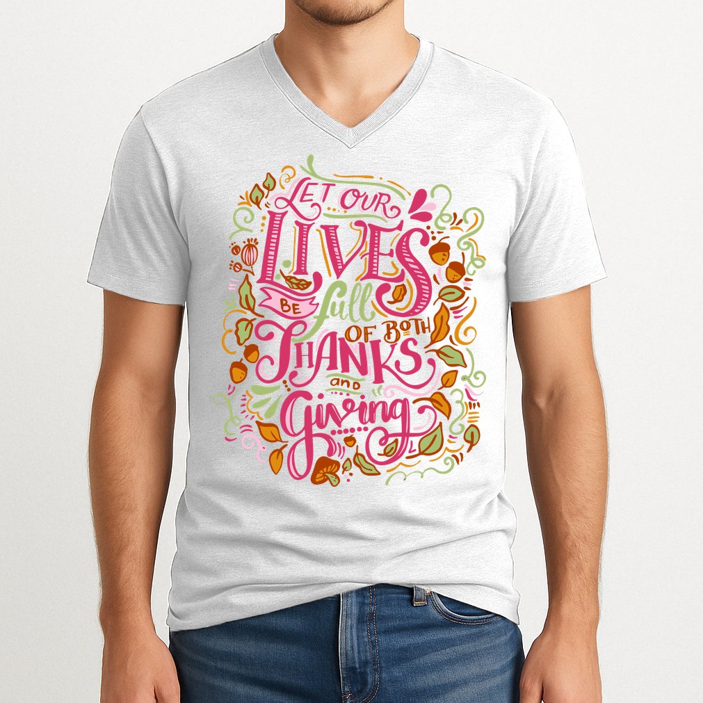 Let Our Lives Be Full Of Both Thanks And Giving V-Neck T-Shirt