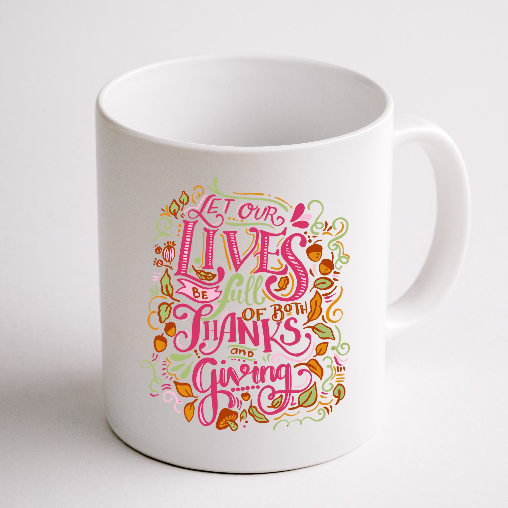 Let Our Lives Be Full Of Both Thanks And Giving Mug