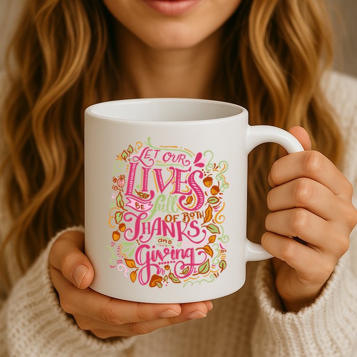 Let Our Lives Be Full Of Both Thanks And Giving Mug