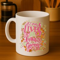 Let Our Lives Be Full Of Both Thanks And Giving Mug