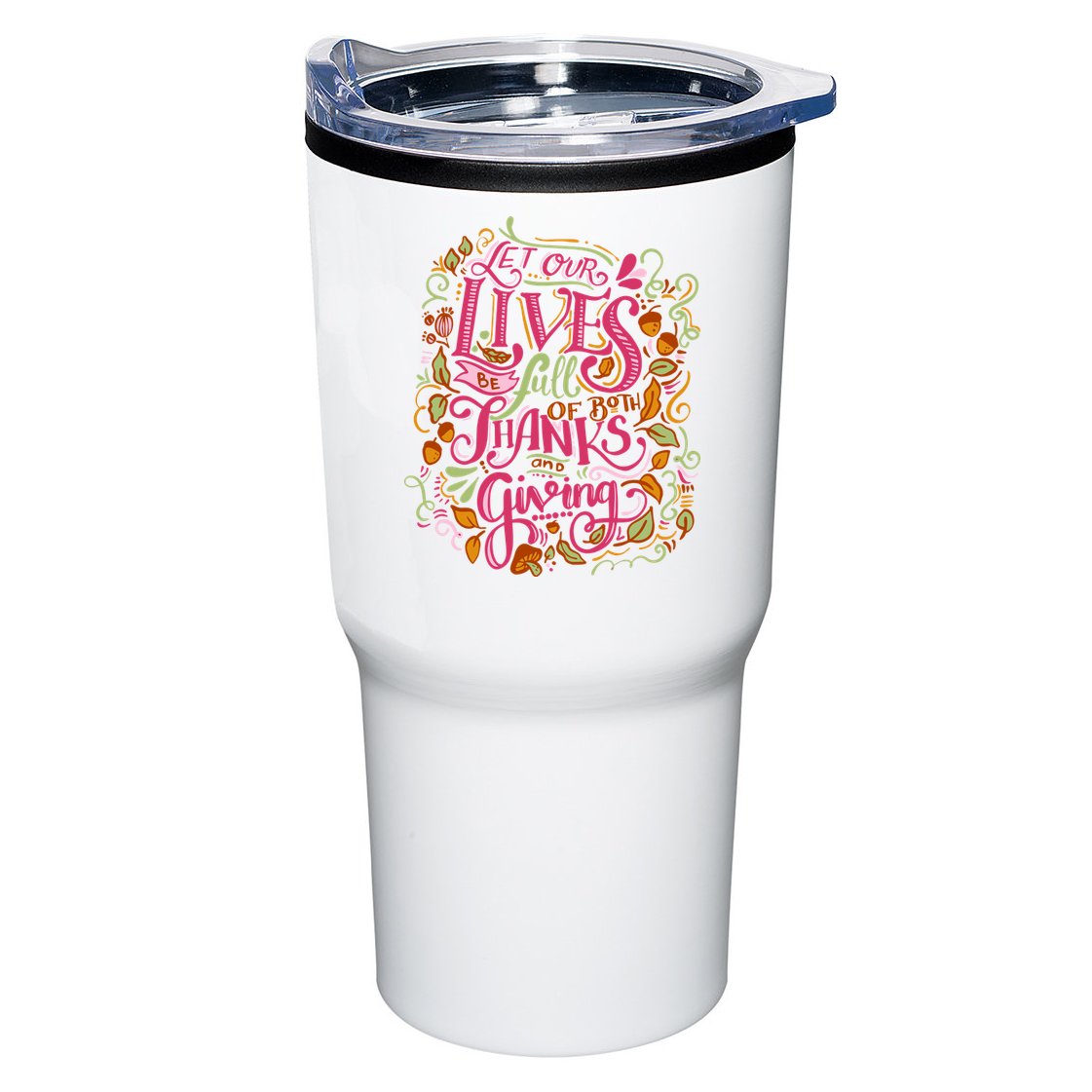 Let Our Lives Be Full Of Both Thanks And Giving Tumbler