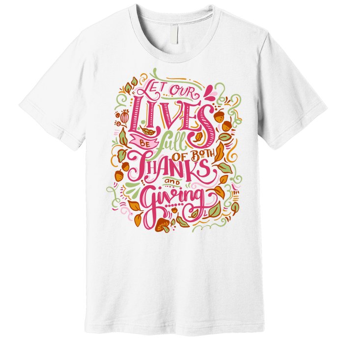 Let Our Lives Be Full Of Both Thanks And Giving Premium T-Shirt