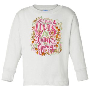 Let Our Lives Be Full Of Both Thanks And Giving Toddler Long Sleeve Shirt