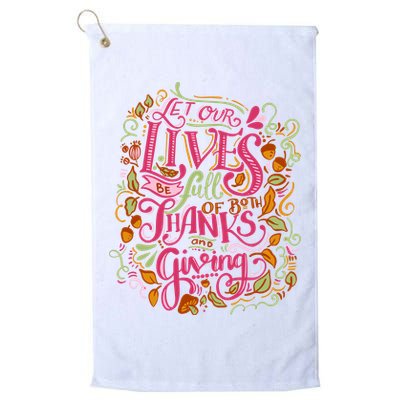 Let Our Lives Be Full Of Both Thanks And Giving Golf Towel