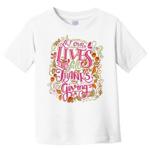 Let Our Lives Be Full Of Both Thanks And Giving Toddler T-Shirt