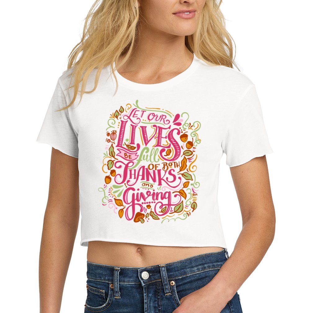 Let Our Lives Be Full Of Both Thanks And Giving Crop Top