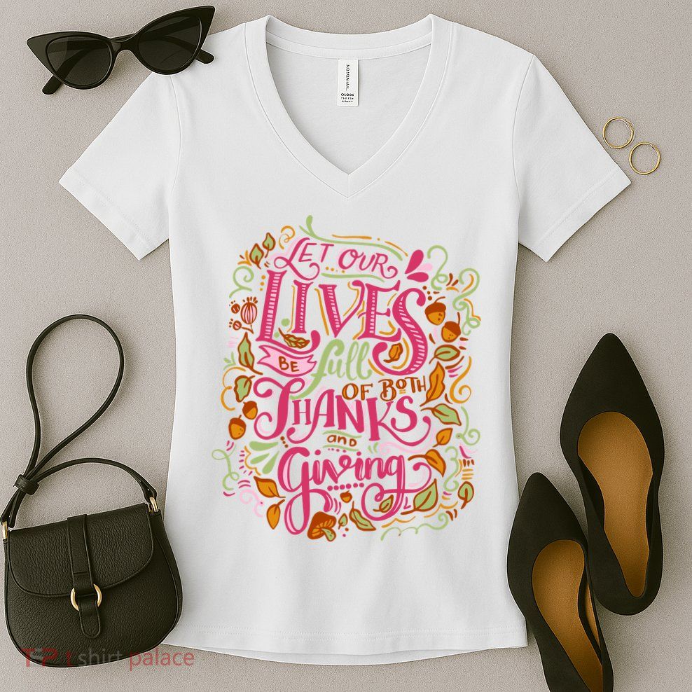 Let Our Lives Be Full Of Both Thanks And Giving Women's V-Neck T-Shirt