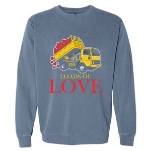 Loads Of Love Truck Construction Worker Valentine's Day Gift Garment-Dyed Sweatshirt