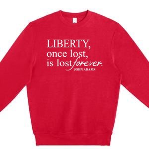 Liberty Once Lost Is Lost Forever John Adams Premium Crewneck Sweatshirt